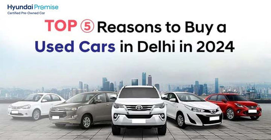 Top 5 Reasons to Buy a Used Car in Delhi in 2024
